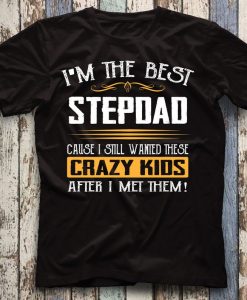I'm The Best Step Dad Crazy Father's Day Gift T-Shirt