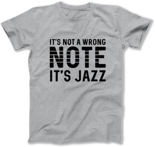 Its Not a Wrong Note It's Jazz Funny Music Shirts