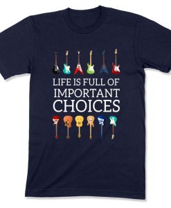 Life Is Full Of Important Choices Shirts