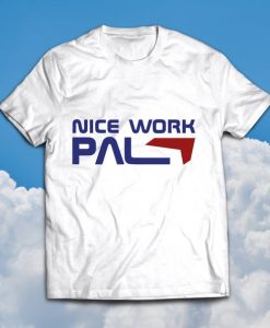 Nice Work Pal Tee shirt