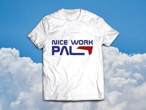 Nice Work Pal Tee shirt