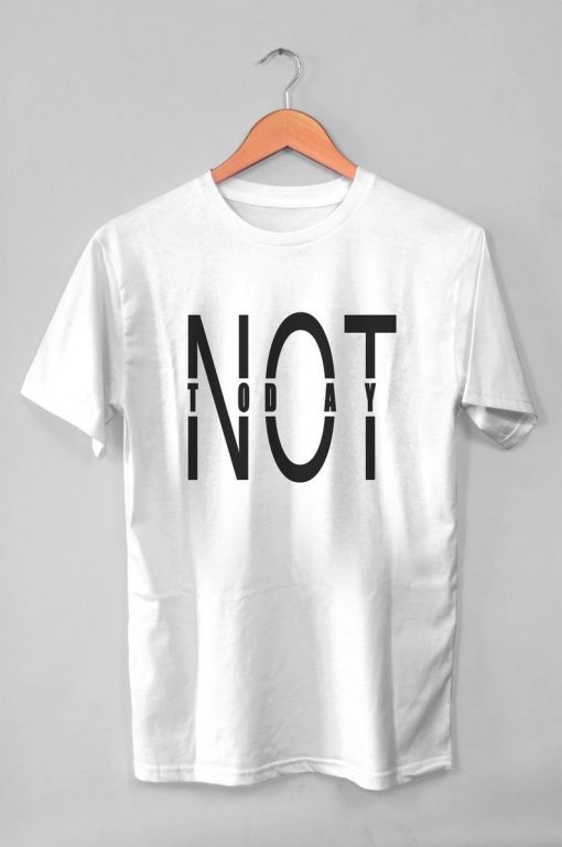 Not Today Shirt