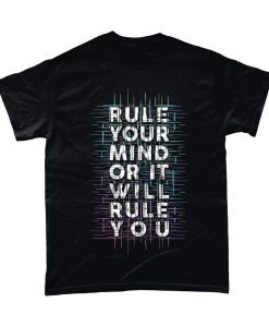 Rule Your Mind Or It Will Rule Positive Motivational T Shirt