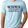 Science True Whether or not you Believe in it Scientist T-shirt