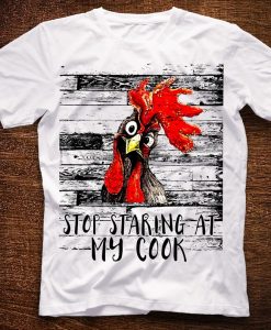 Stop Staring At My Cock Shirt