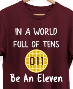 Stranger Things Youth In A World Full of Tens Be An Eleven Shirt