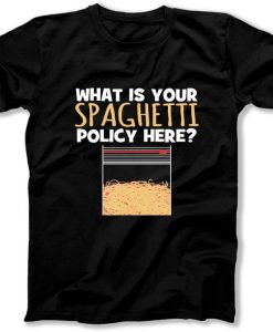 What is Your Spaghetti Policy Here Funny Tv and Movie Shirt TV Humor T Shirt