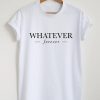 Whatever forever T-shirt