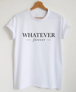 Whatever forever T-shirt