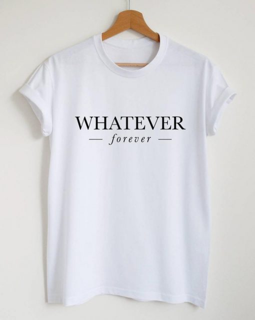 Whatever forever T-shirt