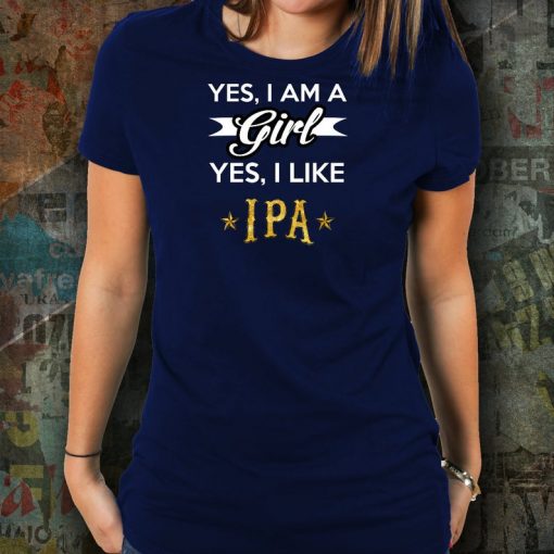 Yes I'm A Girl Yes I like IPA Unisex Tee Shirt