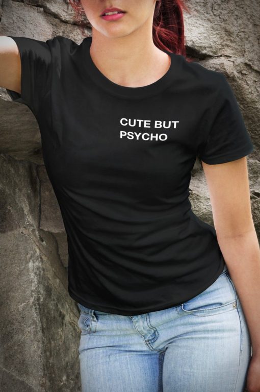 cute but psycho shirt