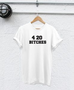 420 bitches shirt