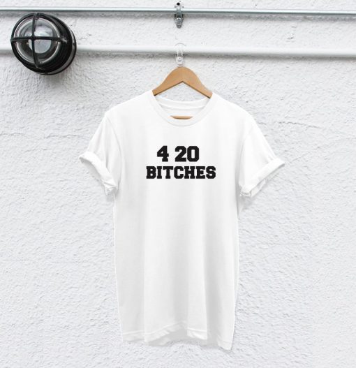 420 bitches shirt