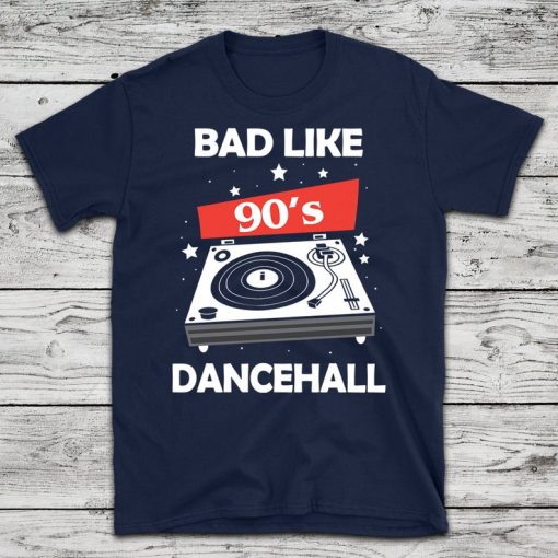 Bad Like 90's Dancehall t shirt