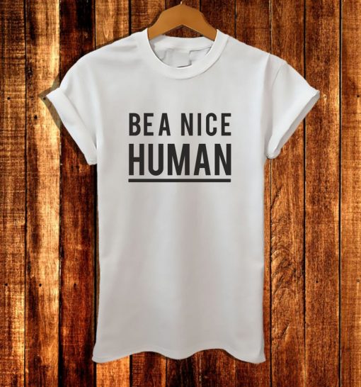 Be A Nice Human Shirt