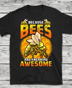 Because Bees are Awesome Beekeeping Shirt