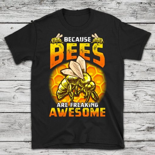 Because Bees are Awesome Beekeeping Shirt