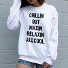 Chillin Out Maxin Relaxin All Cool Sweatshirt