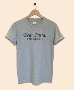 Dear Santa I can explain Tshirt