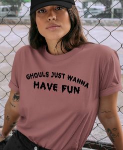 Ghouls Just Wanna Have Fun Shirt