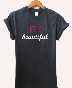 Life is beautiful shirts