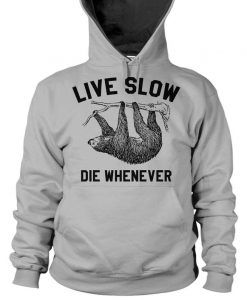 Live Slow Die Whenever Sloth Hoodie