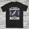 My Favorite Barber Calls Me Mom t shirt