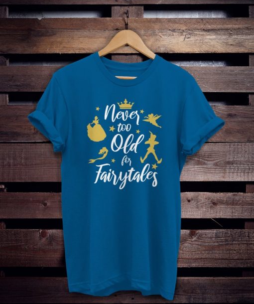 Never Too Old For Fairytales T-Shirt