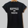 Nevertheless She Shirt