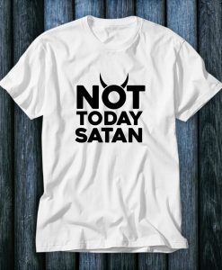 Not Today Satan Shirt