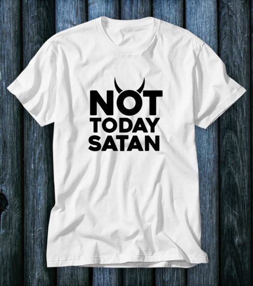 Not Today Satan Shirt