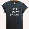 Not Today Satan T-Shirt