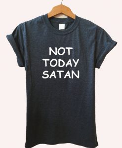 Not Today Satan T-Shirt