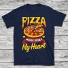 Pizza Never Broke My Heart t shirt