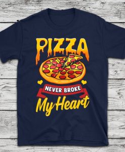 Pizza Never Broke My Heart t shirt