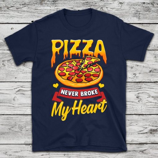 Pizza Never Broke My Heart t shirt