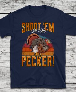 Shoot Em in The Pecker T-Shirt