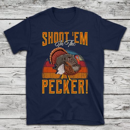 Shoot Em in The Pecker T-Shirt