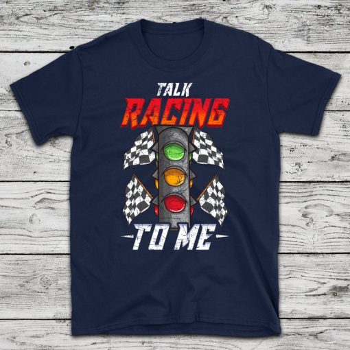 Talk Racing to Me t shirt