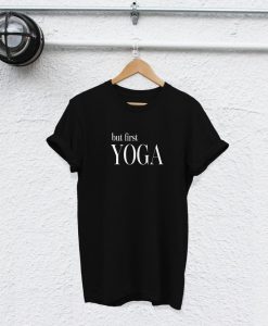 but first yoga tshirt