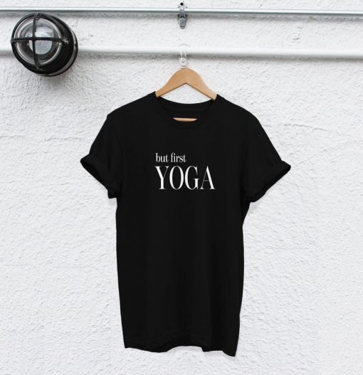 but first yoga tshirt