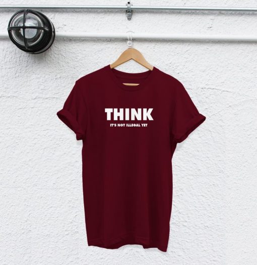 think its not illegal yet shirt