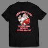 Ain't No Laws When You Drink WIth Claus Christmas themed Custom Printed Full Front Unisex DTG High Quality T-Shirt