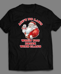 Ain't No Laws When You Drink WIth Claus Christmas themed Custom Printed Full Front Unisex DTG High Quality T-Shirt