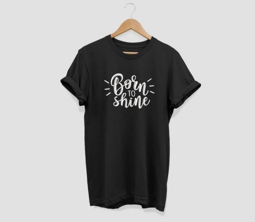 Born to shine T-shirt