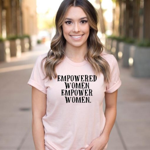 Empowered women empower women t-shirt