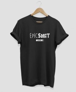 Epic shit loading T-shirt