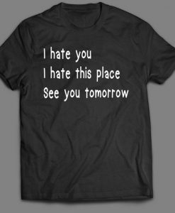 Hate This Place Funny Gym Shirt