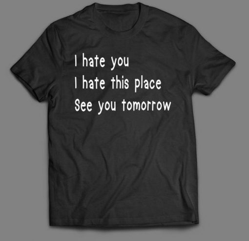 Hate This Place Funny Gym Shirt